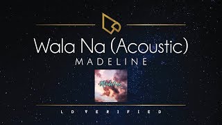 Madeline | Wala Na (Acoustic) [Lyric Video] chords