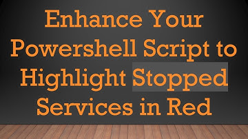 Enhance Your Powershell Script to Highlight Stopped Services in Red