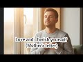 Love and cherish yourself (Mother's letter)