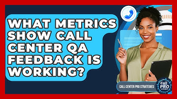 What Metrics Show Call Center QA Feedback Is Working? - Call Center Pro Strategies