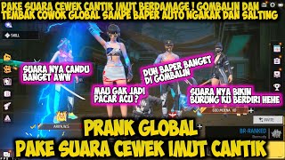 PRANK GLOBAL PAKE SUARA CEWEK CANTIK IMUT ! GOMBALIN COWOK GLOBAL SAMPE BAPER PARAH - FREE FIRE