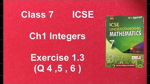 Exercise 1.3, Q 4, 5 , 6 , Integers, Chapter 1, Class 7, ICSE , Mathematics, M L Aggarwal