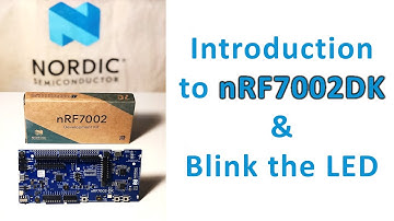 Introduction to nRF7002 DK & Blink the LED