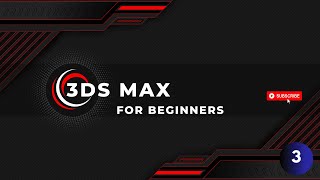 3DS MAX BASICS FOR BEGINNERS - EPISODE 3