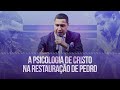 A psicologia de Cristo na restauração de Pedro | Sidney Almeida