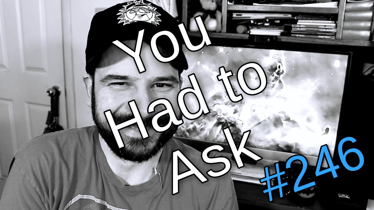 You Had to Ask #246: 6/23/2017 - YouTube