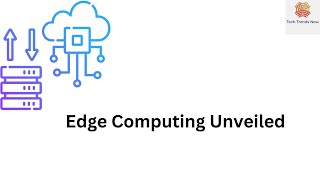 Edge Computing Unveiled