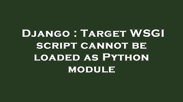 Django : Target WSGI script cannot be loaded as Python module