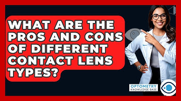 What Are The Pros And Cons Of Different Contact Lens Types? - Optometry Knowledge Base