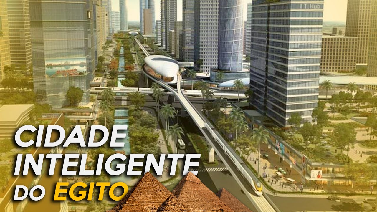 Conheça a nova CAPITAL DO EGITO. Conheça a CIDADE DIGITAL do FUTURO INTELIGENTE do Egito.