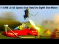 F-35 M-B US16E Ejection Seat Tests One Eighth Slow Motion