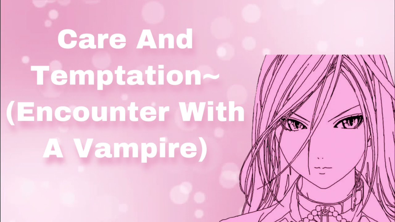 Care And Temptation~ (Encounter With A Vampire) (Feeding) (Taking You In) (Be Mine?) (F4A)