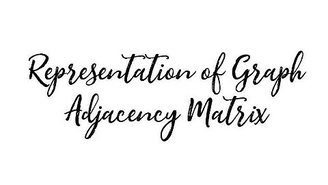 Representation of Graph Part 1 Adjacency Matrix
