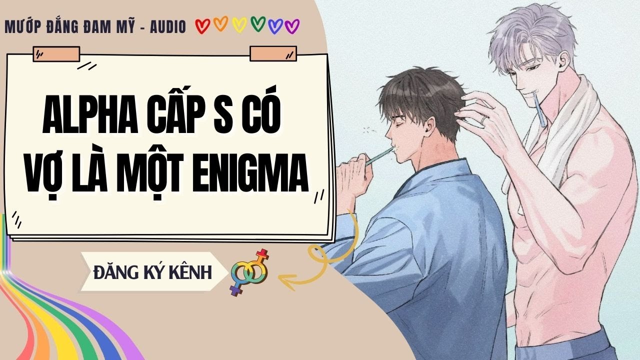 [Truyện Đam Mỹ] ALPHA CẤP S CÓ VỢ LÀ MỘT ENIGMA | MƯỚP ĐẮNG ĐAM MỸ