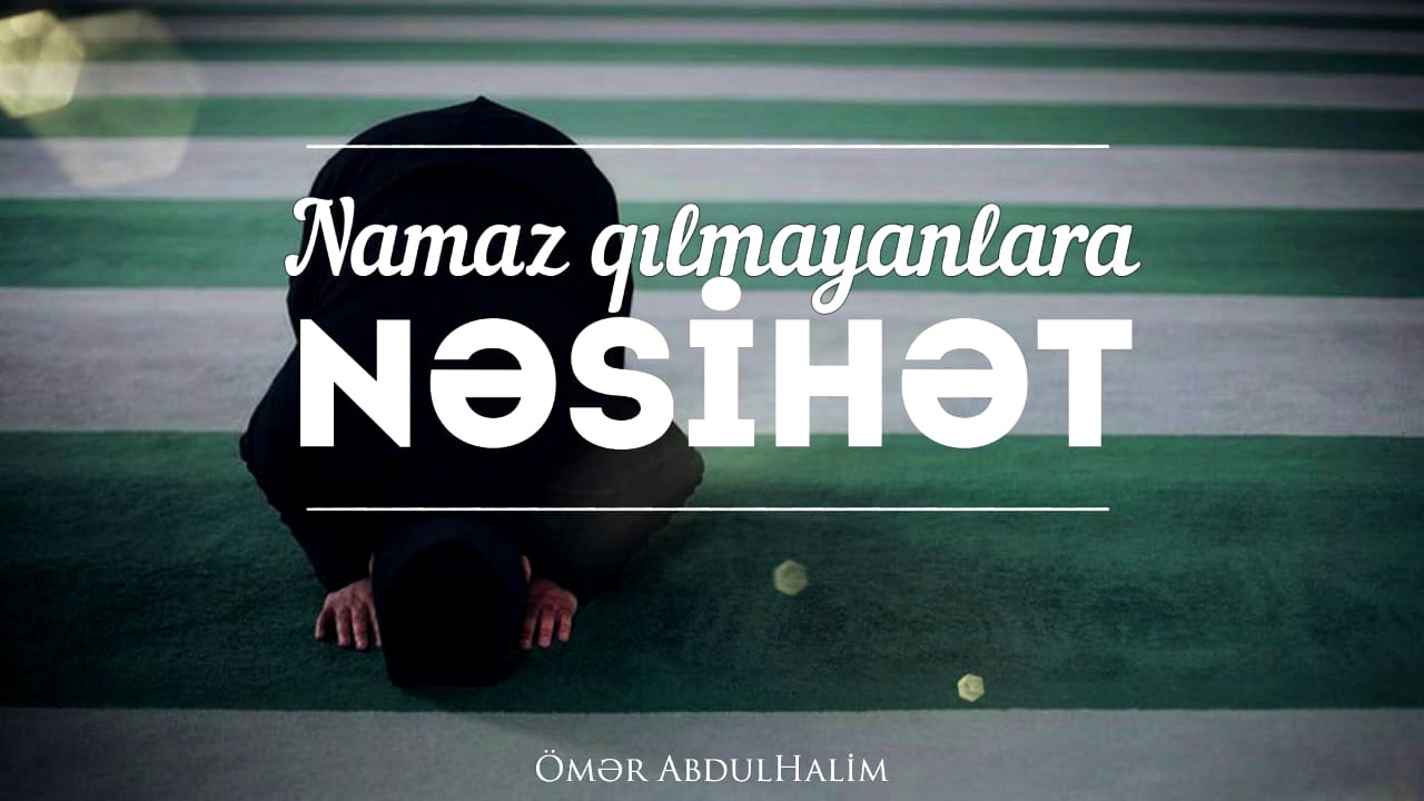 Namaz Qılmayanlara Nəsihət - Ömər AbdulHalim
