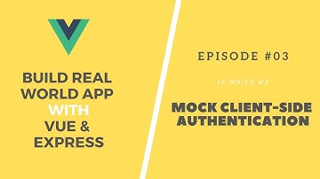 Build Real App with Vue and Express: 03. Client-side Authentication