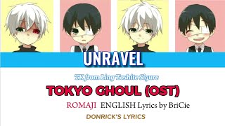 UNRAVEL Romaji English LYRICS TOKYO GHOUL OST TK from Ling Toshite Sigure  BriCie