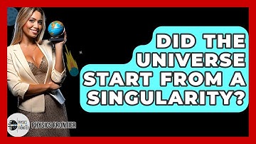 Did The Universe Start From A Singularity? - Physics Frontier
