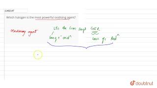 Which halogen is the most powerful oxidising agent?