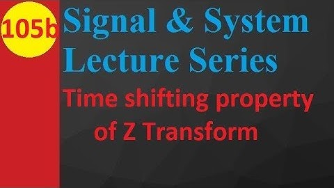 Time Shifting Property of Z Transform in Signals and Systems Explained