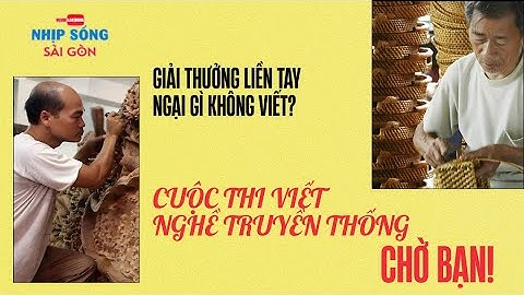 Giải thưởng liền tay, ngại gì không viết! Cuộc thi viết nghề truyền thống chờ bạn!