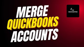 How to Merge QuickBooks Accounts into One QuickBooks Desktop