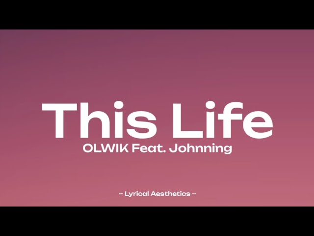 OLWIK - This Life Feat. Johnning ( Lyrics ) 35 Mins Loop | Lyrical Aesthetics | class=