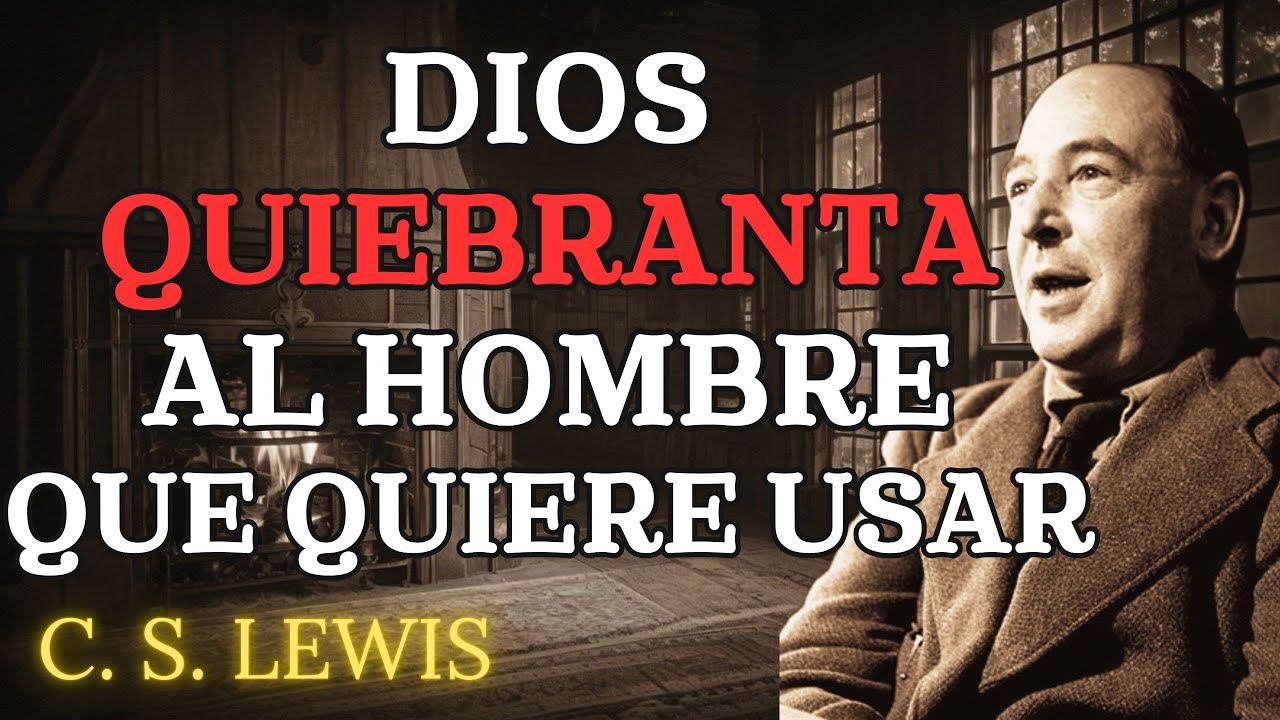 Dios Quebranta Al Hombre Que Quiere Usar | C.S. Lewis 2025
