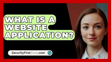 What Is A Website Application? - SecurityFirstCorp.com