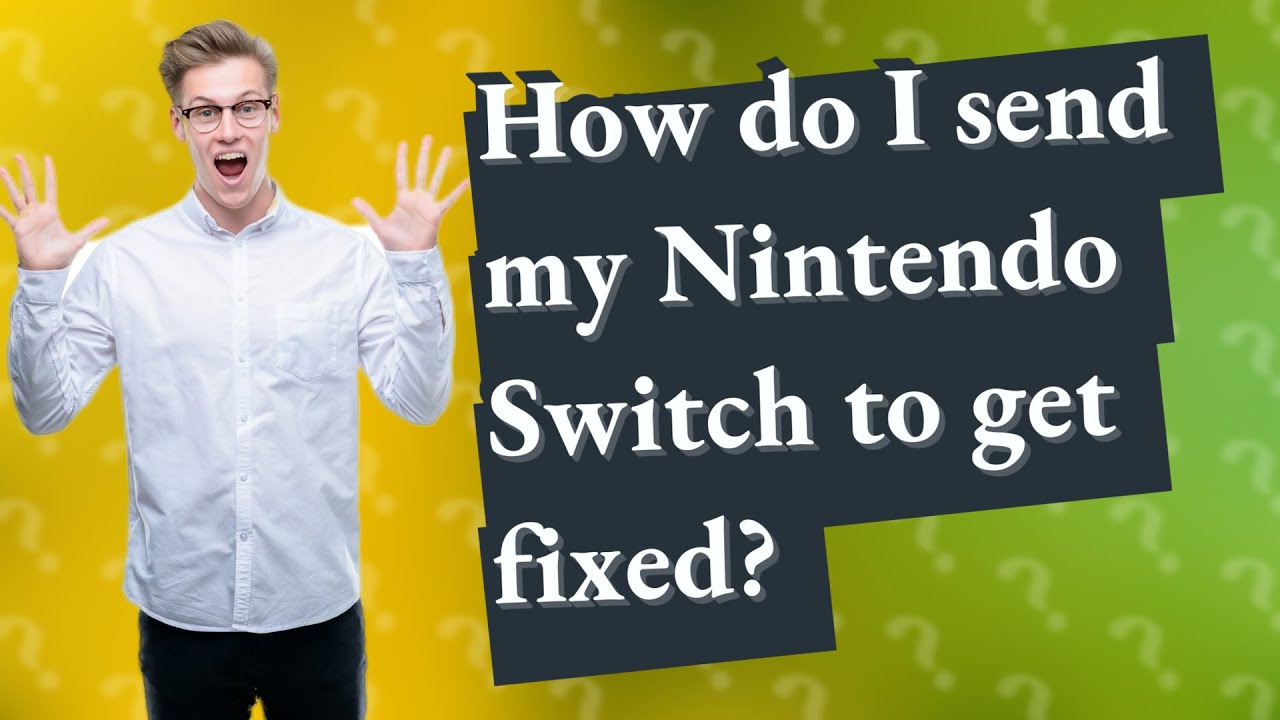 How do I send my Nintendo Switch to get fixed? YouTube