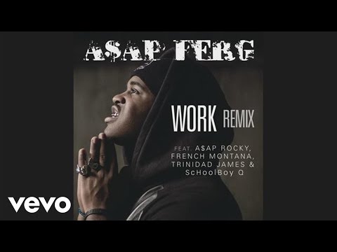 A$AP Ferg - Work REMIX (Audio) ft. A$AP Rocky, French Montana, Trinidad James, ScHoolboy Q