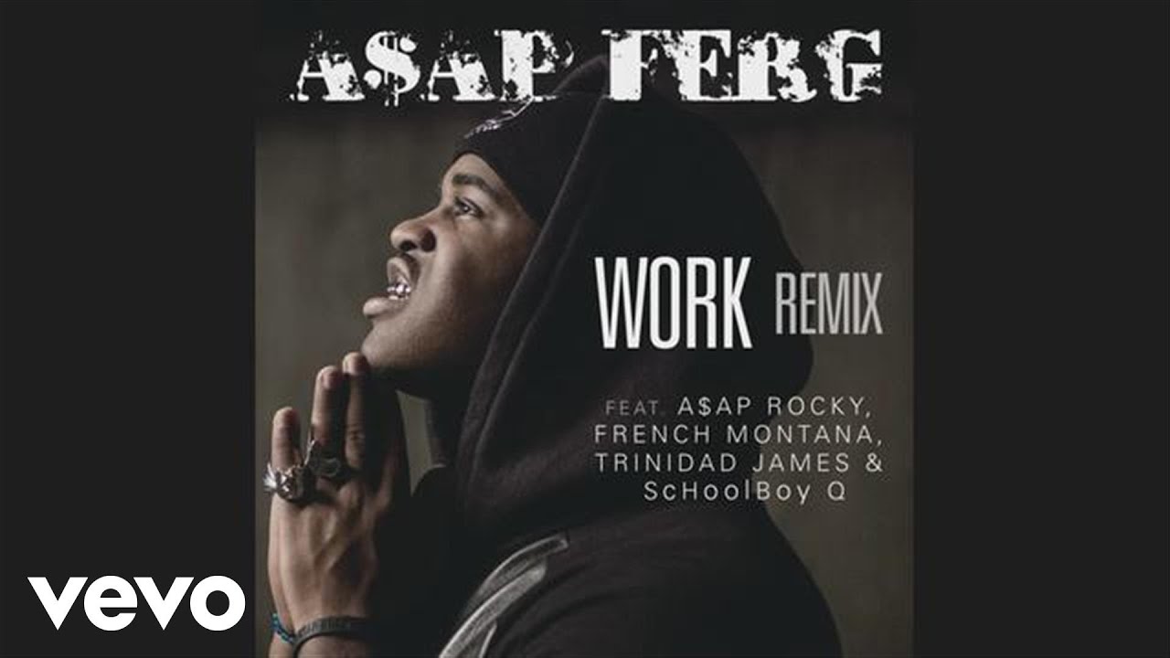 A$Ap Ferg - Work Remix (Audio) Ft. A$Ap Rocky, French Montana, Trinidad  James, Schoolboy Q - Youtube