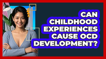 Can Childhood Experiences Cause OCD Development? - CBT Toolkit