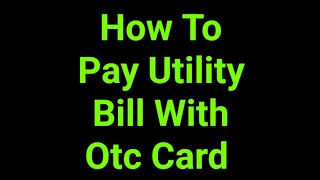 How To Pay Utility Bill With Otc Card 