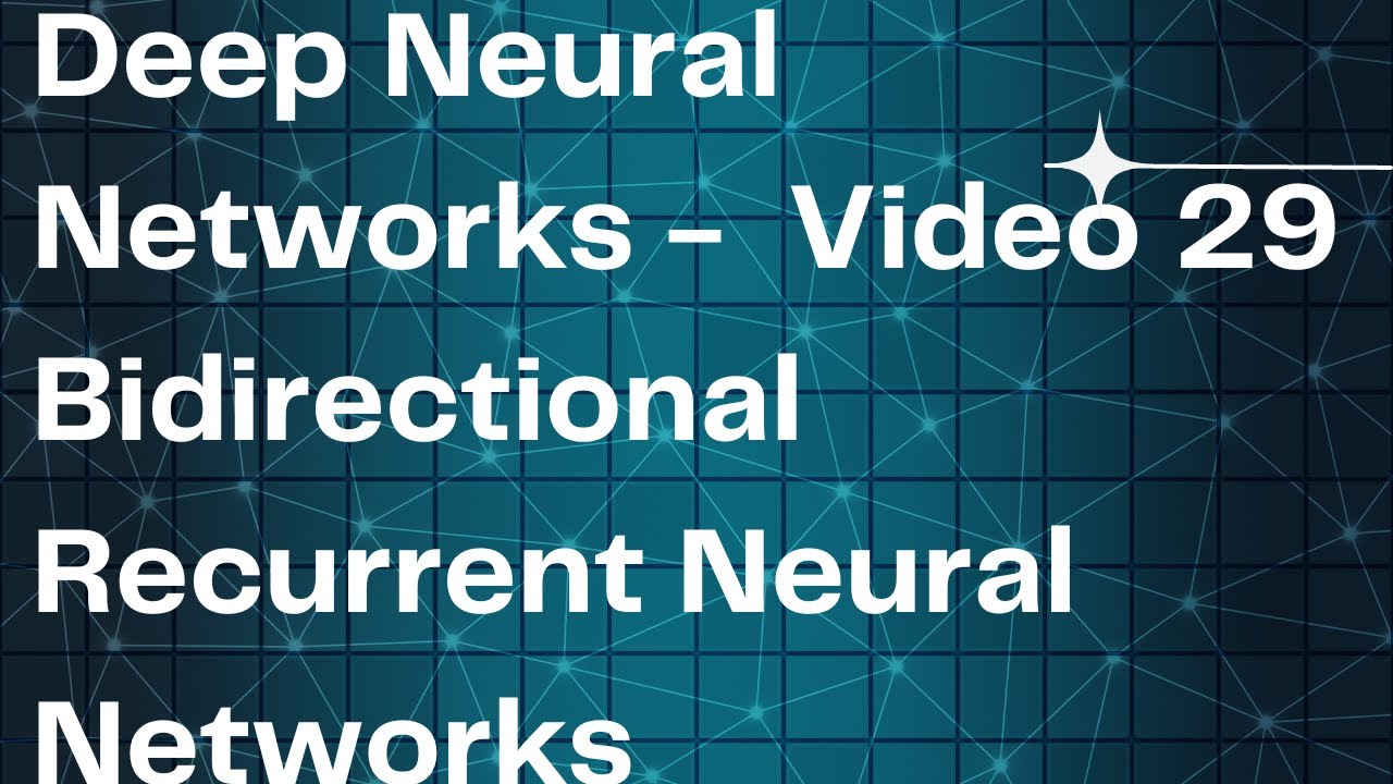 Deep Neural Networks - Video 29Bidirectional Recurrent Neural Networks ...