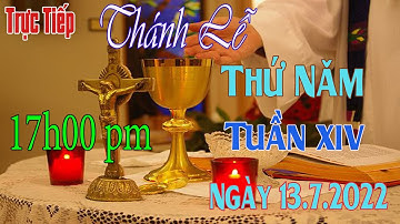 Thánh lễ Trực Tuyến 17h00 pm Hôm Nay Thứ Năm Tuần XIV .Thường Niên Ngày 13/7/2023 Trưc Tiếp Thánh Lễ