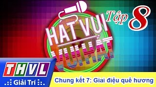 THVL | Hát vui - Vui hát: Tập 8 - Chung kết 7: Giai điệu quê hương