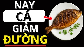5 LOẠI CÁ GIÚP GIẢM ĐƯỜNG HUYẾT MÀ NGƯỜI TIỂU ĐƯỜNG NÊN ĂN | Bác sĩ Khoa