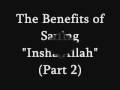 The benefits of saying inshaallah part 2in english