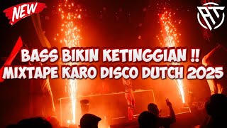 DJ MIXTAPE FULL KARO DISCO DUTCH FULL BASS 2025 - BASS BIKIN KETINGGIAN !!