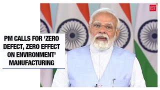 PM Modi calls for 'zero defect, zero effect on environment' manufacturing
