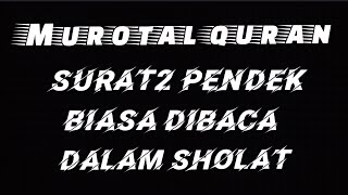 Murotal Al Quran Merdu Ayat2 Pendek Biasa Dibaca Dalam sholat | latihan bacaan anak