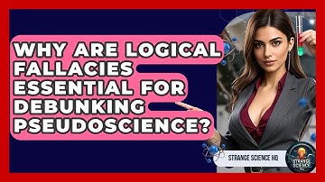 Why Are Logical Fallacies Essential For Debunking Pseudoscience? - Strange Science HQ