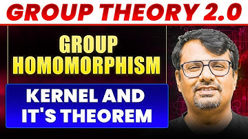Group Theory 2.0 | Group Homomorphism | Kernel & It