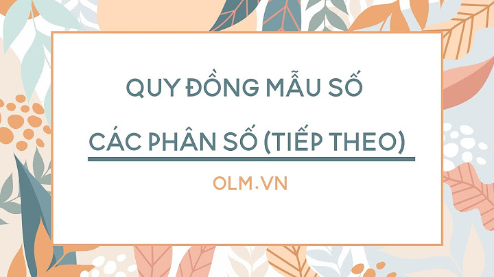 Toán lớp 4 quy đồng mẫu số tiếp theo năm 2024