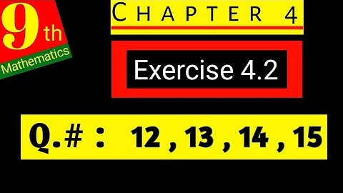 Class 9 Maths | Chapter 4 | Exercise 4.2 | Question # 12, 13, 14, 15
