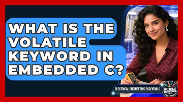 What Is The Volatile Keyword In Embedded C? - Electrical Engineering Essentials