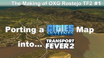 Can I Import a Cities Skylines Map into Transport Fever 2? OXG Rostejo TF2 - Ep 01