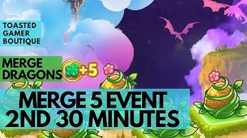 Second 30 Minutes Merge Dragons Merge 5 Event • Tips & Tricks ☆☆☆