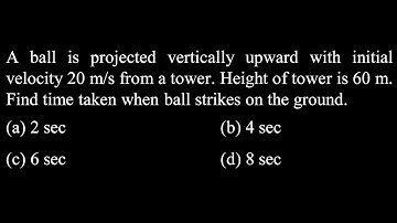 A ball is projected vertically upward with initial velocity 20 m/s from a tower.  KM 03 DPP 01 Q44